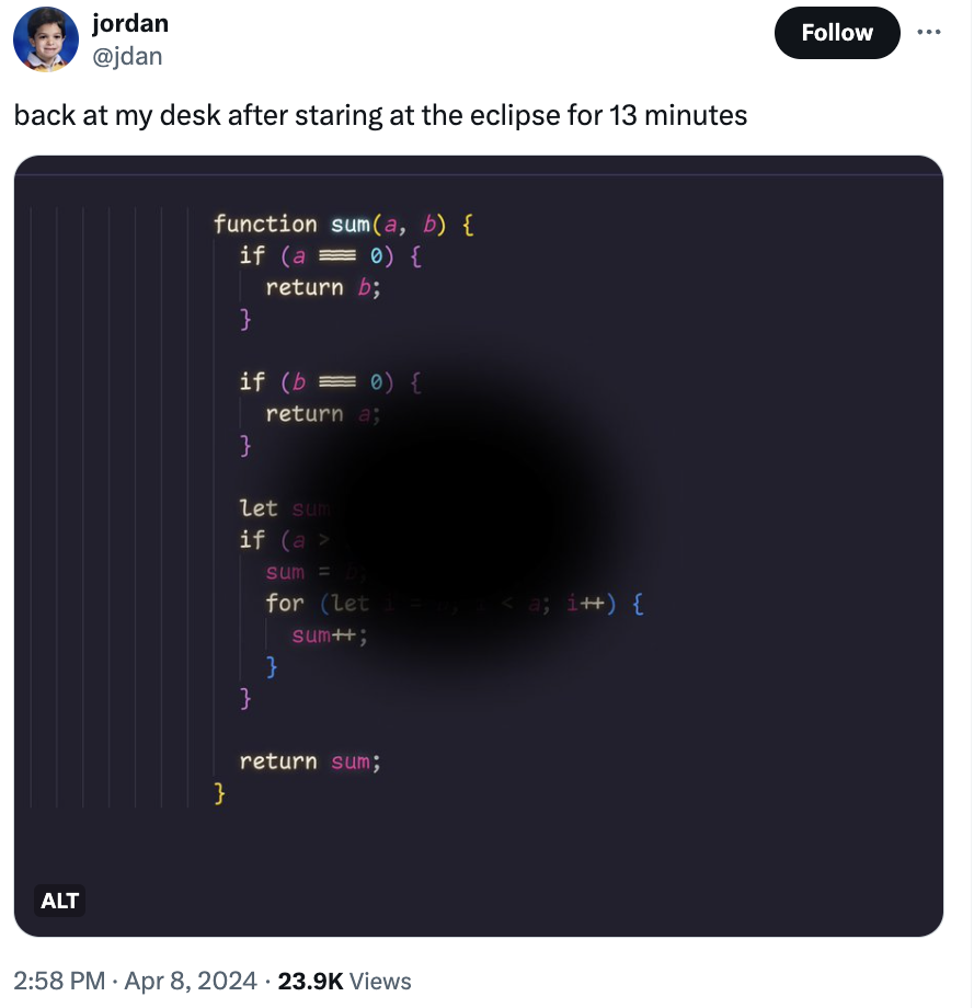 screenshot - jordan back at my desk after staring at the eclipse for 13 minutes Alt function suma, b { if a 0 { return b; } if b 0 { return a; } let sum if a> sum D for let Expy